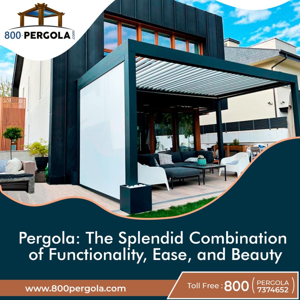 Pergola The Splendid Combination of Functionality, Ease, and Beauty