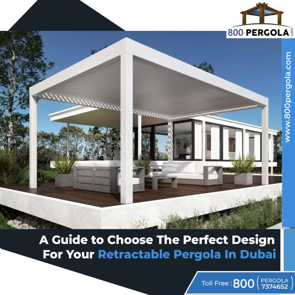 A Guide to Choose The Perfect Design For Your Retractable Pergola In Dubai (1)