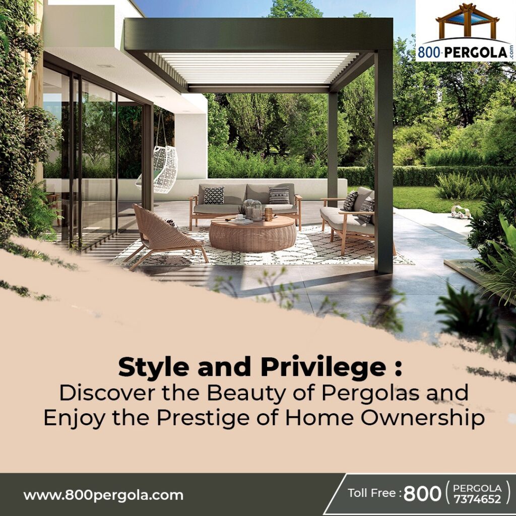 The Beauty Of Pergolas And Enjoy The Prestige Of Home Ownership
