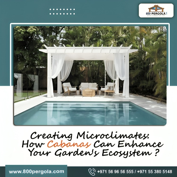 Learn how cabanas can enhance your garden’s ecosystem by creating microclimates for healthier plants and wildlife. Call Us Now at +971-56-96-56-555.