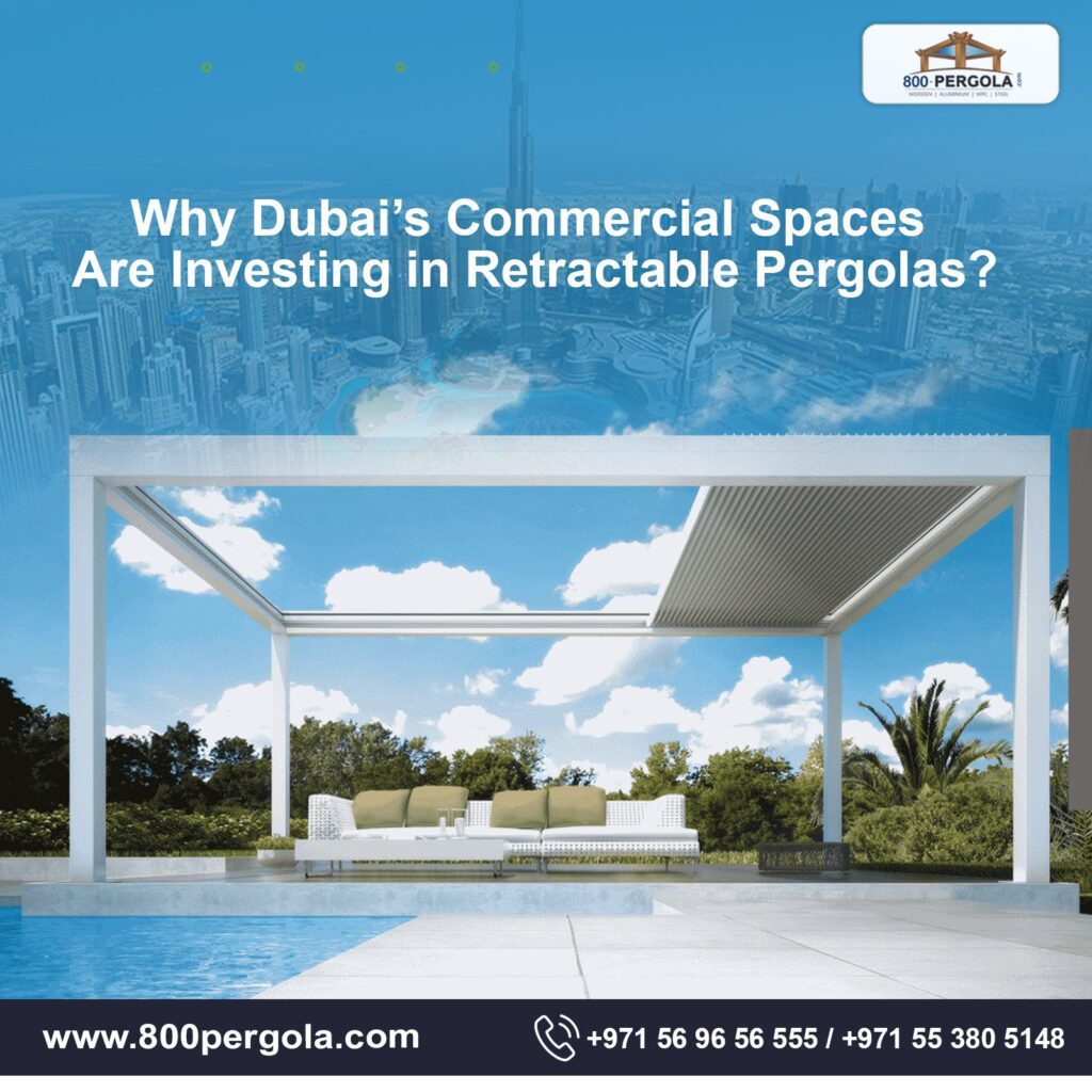 Discover why commercial spaces in Dubai are investing in retractable pergolas. Learn how these modern structures boost comfort, design, and revenue.